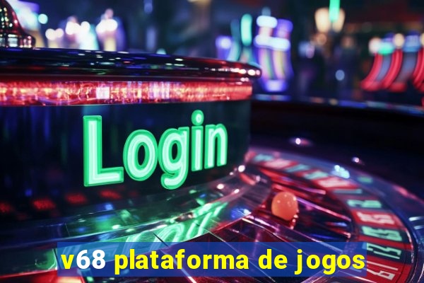 v68 plataforma de jogos